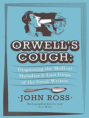 cover image of Orwell's Cough: Diagnosing the Medical Maladies and Last Gasps of the Great Writers